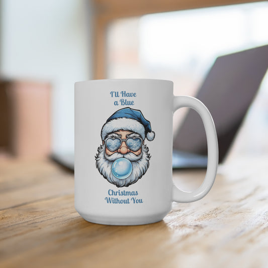 I’ll Have a Blue Christmas Without You - 15 oz Santa Mug