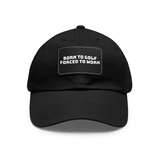 "Born to Golf Forced to Work" Dad Hat with Patch – Perfect Gift for Golf Lovers